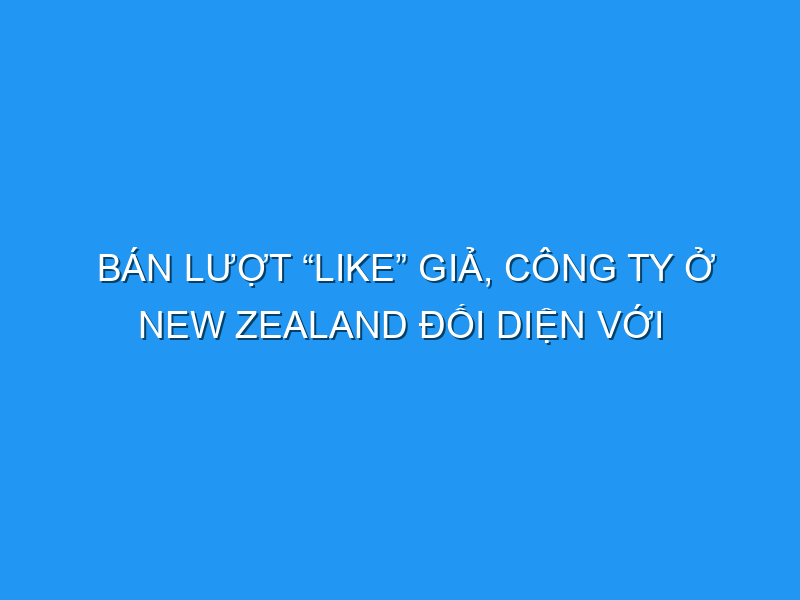 ban luot like gia cong ty o new zealand doi dien voi vu kien cua facebook 37834 TechTimes Vietnam Bán lượt “like” giả, công ty ở New Zealand đối diện với vụ kiện của Facebook