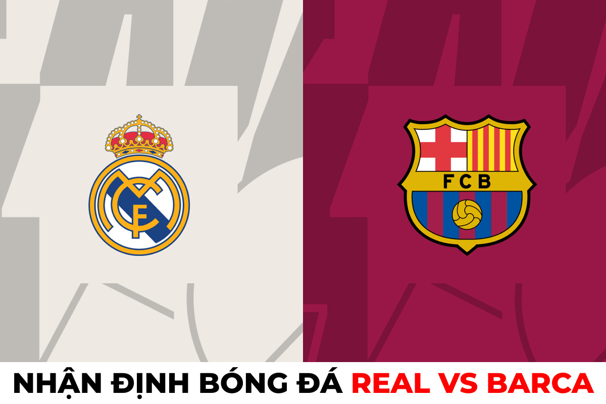 Nhận định bóng đá Real Madrid vs Barca