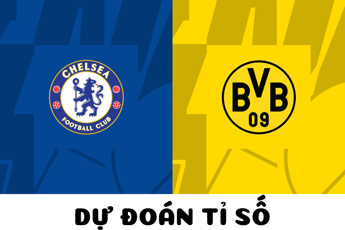 Dự đoán tỷ số Chelsea vs Dortmund Dự đoán tỷ số Chelsea vs Dortmund