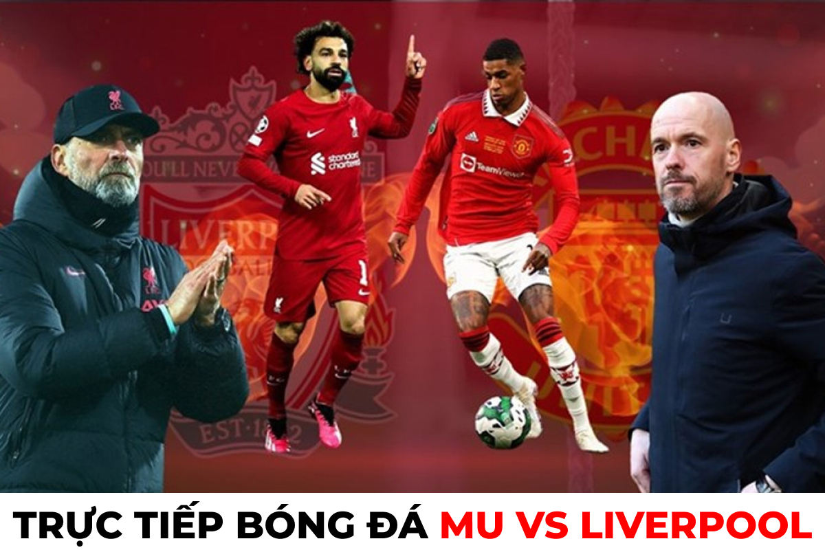 Xem trực tiếp bóng đá MU vs Liverpool ở đâu?  ;  Link xem trực tiếp MU Premier League FULL HD