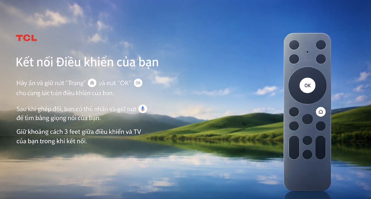 Đánh giá TCL 65A400M: Màn hình lớn, thiết kế đẹp, chất lượng hiển thị vượt tầm giá TechTimes Vietnam Trên TCL QD-Mini LED 65A400M, quá trình ghép nối được thực hiện khá đơn giản ngay trong lần thiết lập đầu tiên. TV sẽ tự động hiển thị hướng dẫn trên màn hình, người dùng chỉ cần nhấn giữ đồng thời nút Home và Back trên remote trong vài giây để bắt đầu kết nối. Sau khi ghép nối thành công, biểu tượng xác nhận sẽ xuất hiện trên màn hình và remote có thể sử dụng đầy đủ các tính năng điều khiển bằng giọng nói.