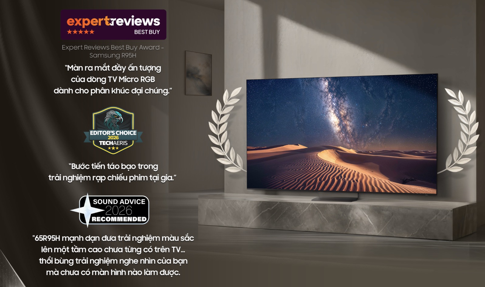 Loạt TV và loa Samsung 2026 được các chuyên trang quốc tế đánh giá cao TechTimes Vietnam Techaeris trao cho R95H danh hiệu Editor’s Choice 2026, đồng thời đánh giá cao khả năng kiểm soát ánh sáng RGB và dải màu của sản phẩm. Expert Reviews cũng đưa mẫu TV này vào danh sách Best Buy, trong khi Sound Advice lựa chọn R95H cho danh hiệu 2026 Recommended.